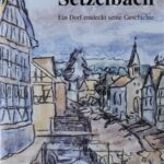 Setzelbach - ein Dorf entdeckt seine Geschichte