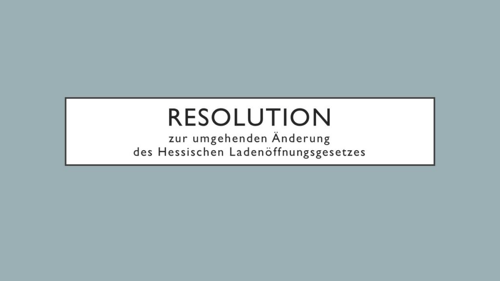 Resolution zur umgehenden Änderung des Hessischen Ladenöffnungsgesetzes