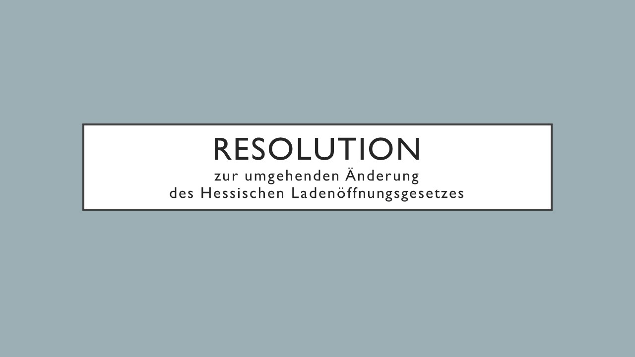 Resolution zur umgehenden Änderung des Hessischen Ladenöffnungsgesetzes